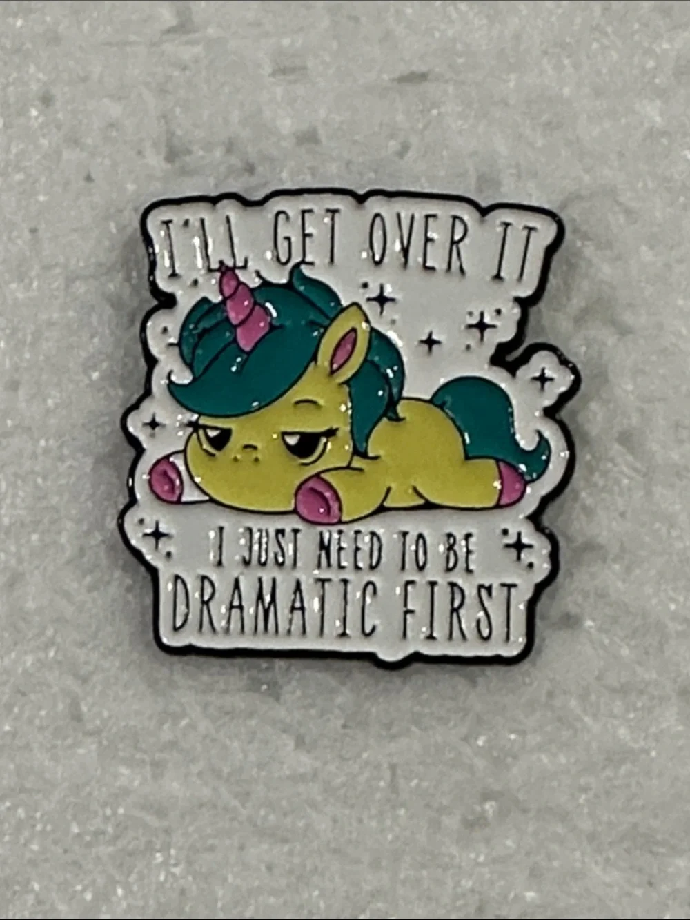 Green & Pink Unicorn Enamel Pin - 'I'll Get Over It I Just Need To Be Dramatic'